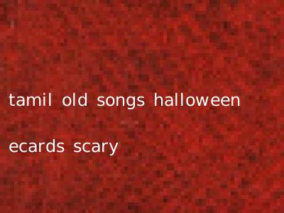 tamil old songs halloween ecards scary