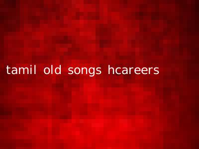 tamil old songs hcareers