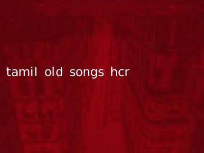 tamil old songs hcr