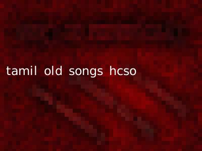 tamil old songs hcso