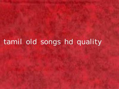 tamil old songs hd quality