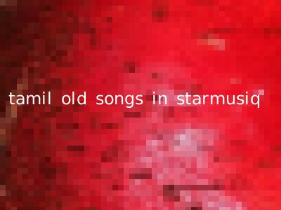 tamil old songs in starmusiq