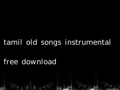 tamil old songs instrumental free download