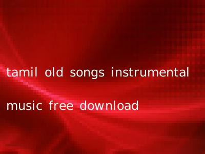 tamil old songs instrumental music free download