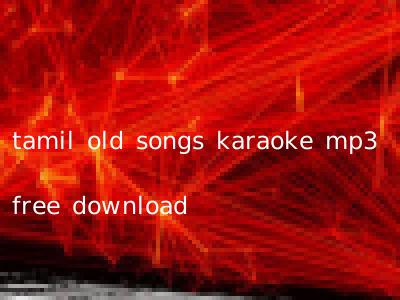 tamil old songs karaoke mp3 free download