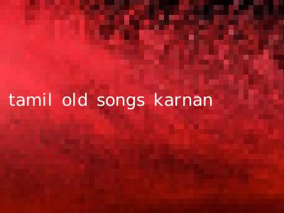 tamil old songs karnan