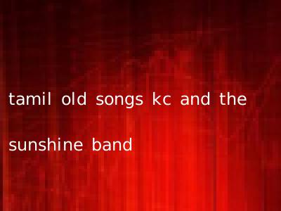 tamil old songs kc and the sunshine band