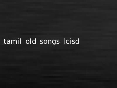 tamil old songs lcisd