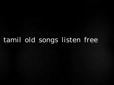 tamil old songs listen free