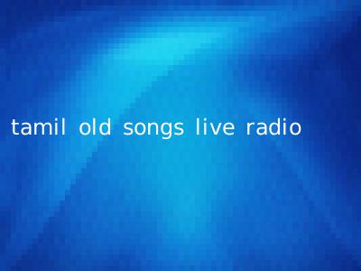 tamil old songs live radio