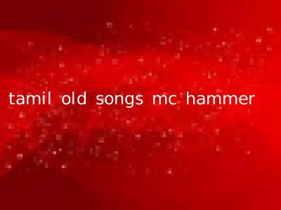 tamil old songs mc hammer