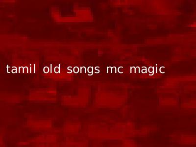 tamil old songs mc magic