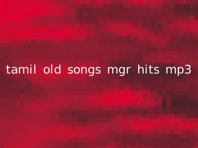 tamil old songs mgr hits mp3
