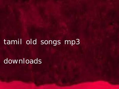 tamil old songs mp3 downloads