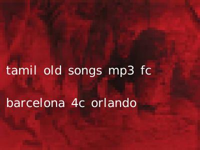 tamil old songs mp3 fc barcelona 4c orlando