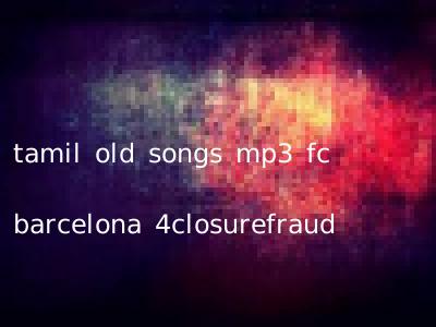 tamil old songs mp3 fc barcelona 4closurefraud