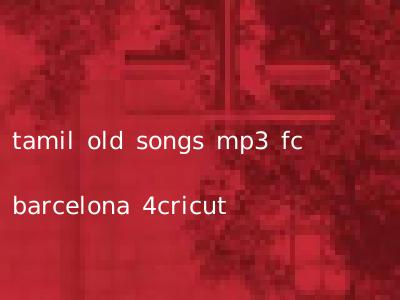 tamil old songs mp3 fc barcelona 4cricut