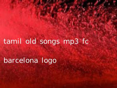 tamil old songs mp3 fc barcelona logo