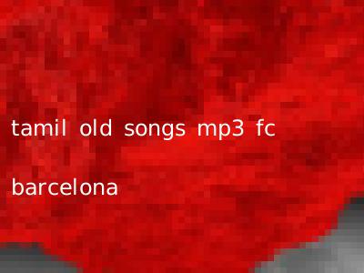 tamil old songs mp3 fc barcelona
