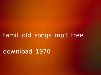 tamil old songs mp3 free download 1970