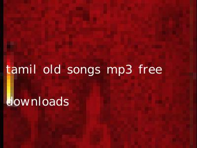 tamil old songs mp3 free downloads