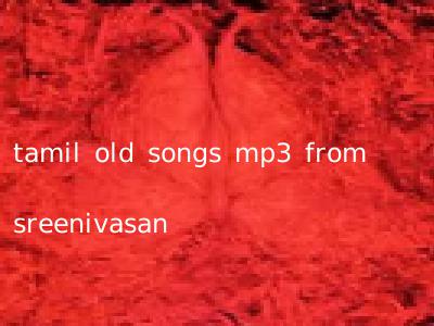 tamil old songs mp3 from sreenivasan
