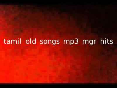 tamil old songs mp3 mgr hits