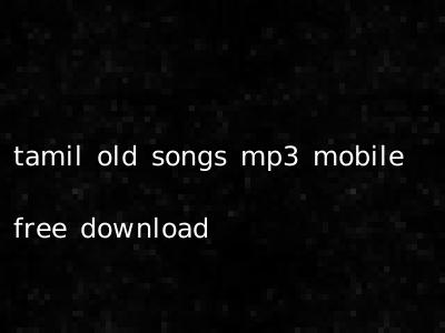 tamil old songs mp3 mobile free download