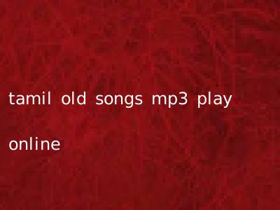 tamil old songs mp3 play online