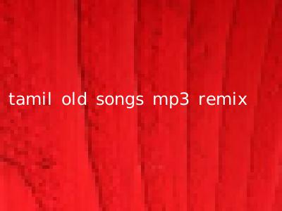 tamil old songs mp3 remix