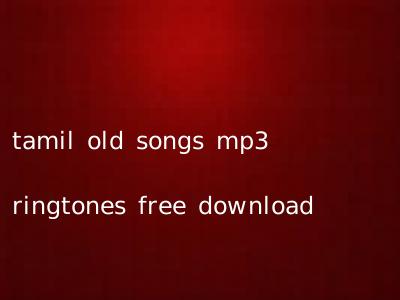 tamil old songs mp3 ringtones free download