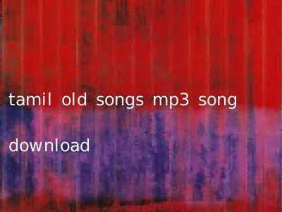 tamil old songs mp3 song download