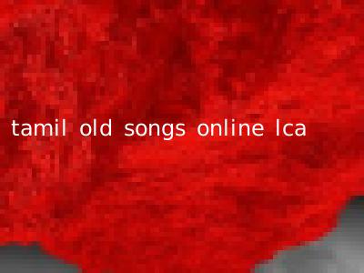 tamil old songs online lca