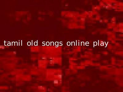 tamil old songs online play