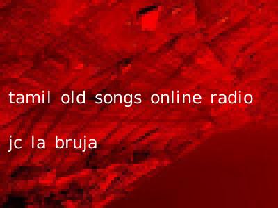 tamil old songs online radio jc la bruja