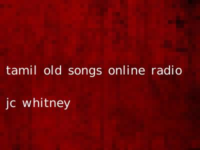 tamil old songs online radio jc whitney