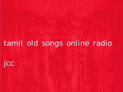 tamil old songs online radio jcc
