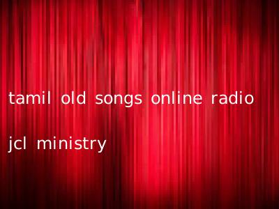 tamil old songs online radio jcl ministry
