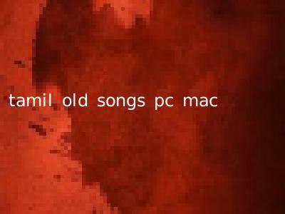 tamil old songs pc mac