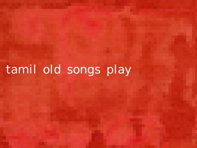 tamil old songs play