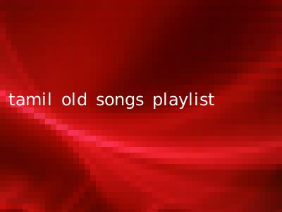 tamil old songs playlist