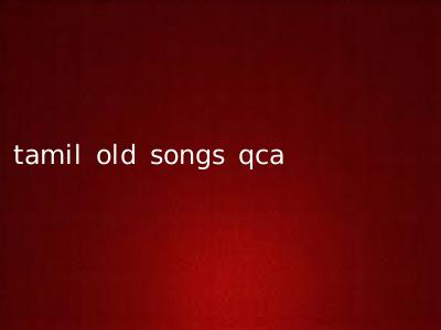 tamil old songs qca