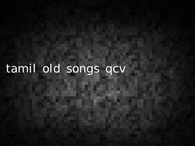 tamil old songs qcv