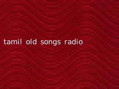 tamil old songs radio