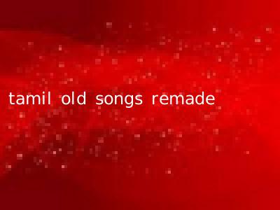tamil old songs remade