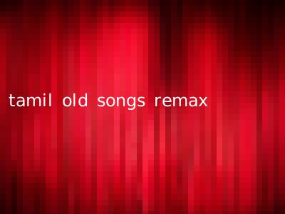 tamil old songs remax