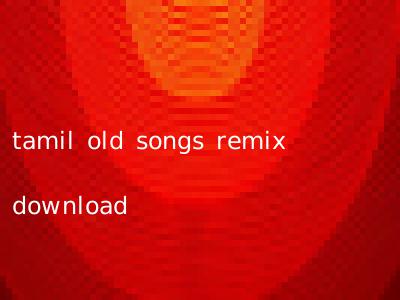 tamil old songs remix download