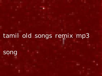 tamil old songs remix mp3 song