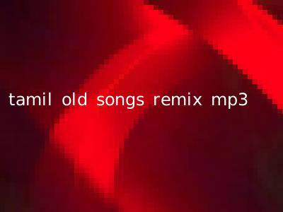 tamil old songs remix mp3