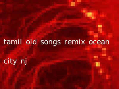 tamil old songs remix ocean city nj